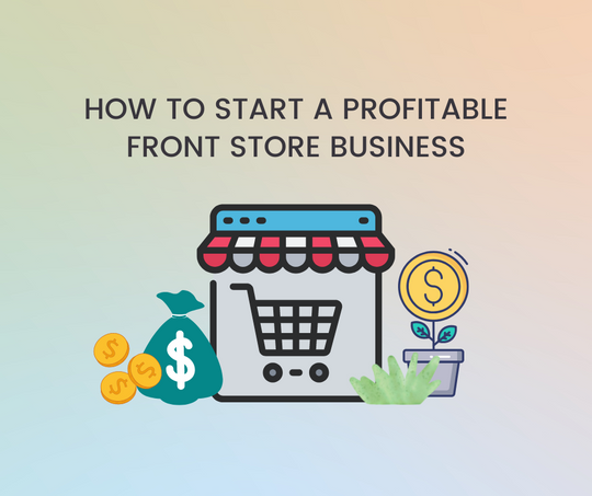 How to start a profitable front store business